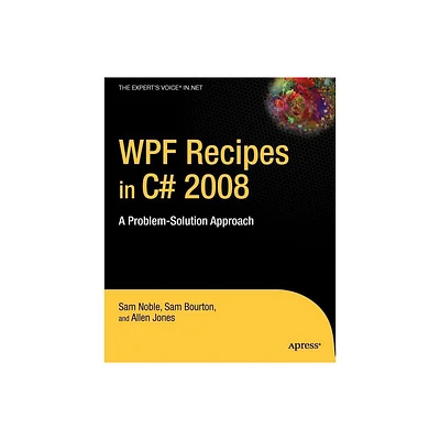 WPF Recipes in C# 2008 - (Experts Voice in .NET) by Sam Bourton & Allen Jones & Sam Noble (Paperback)