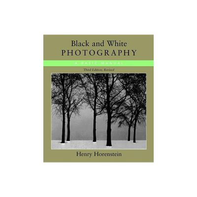 Black & White Photography - 3rd Edition by Henry Horenstein (Paperback)