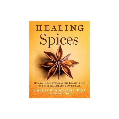 Healing Spices - by Bharat B Aggarwal & Debora Yost (Hardcover)