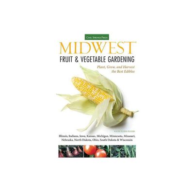 Midwest Fruit & Vegetable Gardening - (Fruit & Vegetable Gardening Guides) by Katie Elzer-Peters (Paperback)