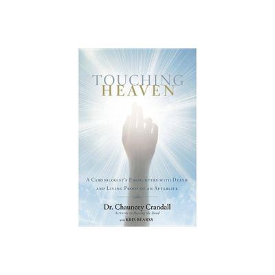 Touching Heaven - by Chauncey Crandall (Hardcover)