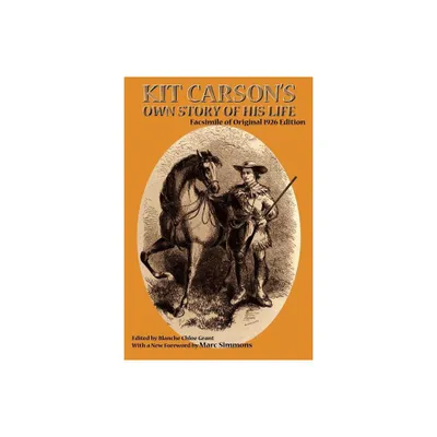 Kit Carsons Own Story of His Life - (Southwest Heritage) Annotated (Paperback)