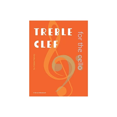 Treble Clef for the Cello - by Cassia Harvey (Paperback)