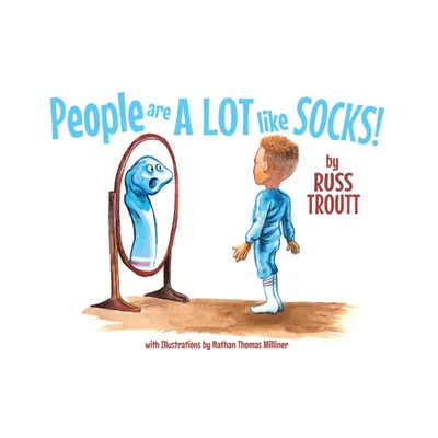 People Are A Lot Like Socks! - by Russ Troutt (Hardcover)