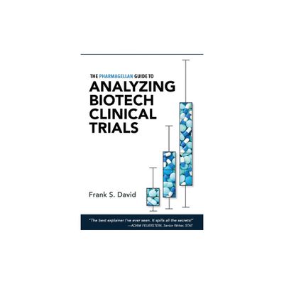 The Pharmagellan Guide to Analyzing Biotech Clinical Trials - by Frank S David (Paperback)