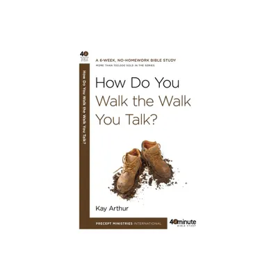 How Do You Walk the Walk You Talk? - (40-Minute Bible Studies) by Kay Arthur (Paperback)