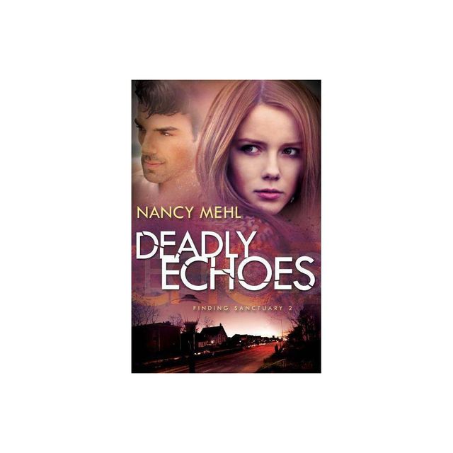 Deadly Echoes - (Finding Sanctuary) by Nancy Mehl (Paperback)