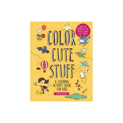 Color Cute Stuff - (Draw Cute Stuff) by Angela Nguyen (Paperback)