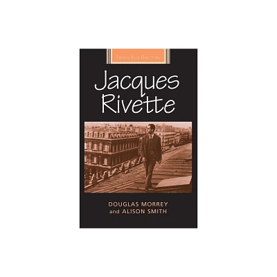 Jacques Rivette - (French Film Directors) by Douglas Morrey & Alison Smith (Paperback)