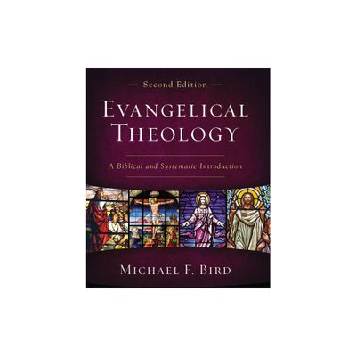 Evangelical Theology, Second Edition - 2nd Edition by Michael F Bird (Hardcover)