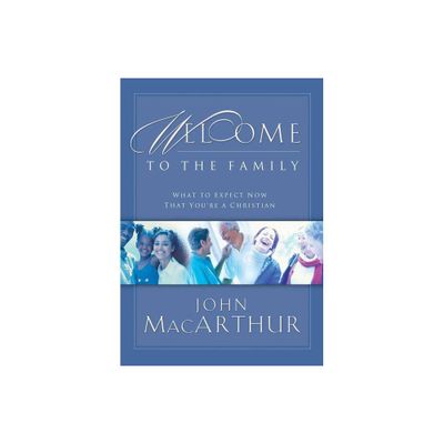 Welcome to the Family - by John F MacArthur (Paperback)