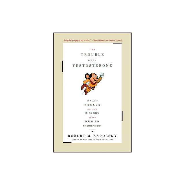 The Trouble with Testosterone - by Robert M Sapolsky (Paperback)