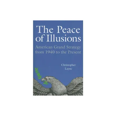 The Peace of Illusions - (Cornell Studies in Security Affairs) by Christopher Layne (Paperback)