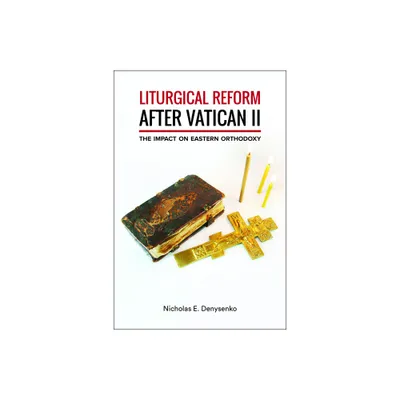 Liturgical Reform After Vatican II - by Nicholas E Denysenko (Paperback)