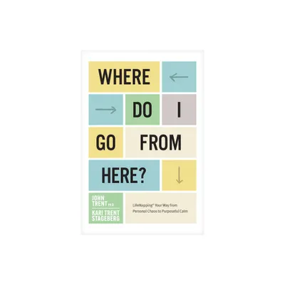 Where Do I Go from Here? - by Ph D John Trent & Kari Trent Stageberg (Paperback)