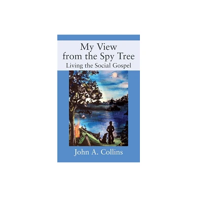 My View from the Spy Tree - by John a Collins (Paperback)