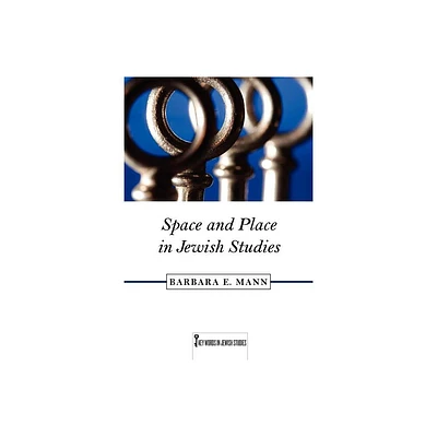 Space and Place in Jewish Studies - (Key Words in Jewish Studies) by Barbara E Mann (Paperback)