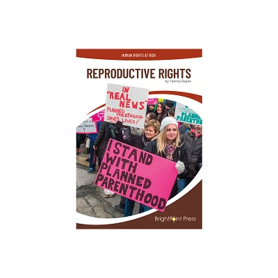 Reproductive Rights - (Human Rights at Risk) by Tammy Gagne (Hardcover)