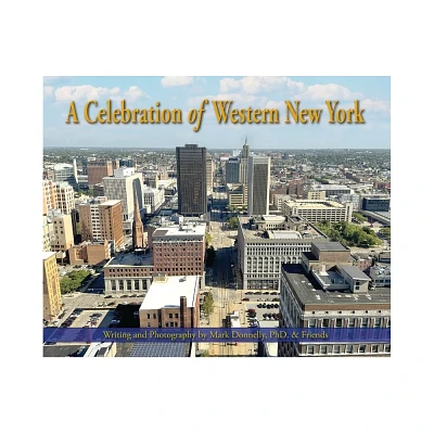 A Celebration of Western New York - Theres so much to love - by Mark D Donnelly (Hardcover)