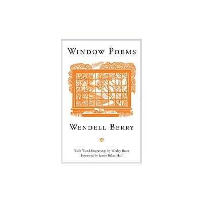 Window Poems - by Wendell Berry (Paperback)