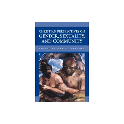 Christian Perspectives on Gender, Sexuality, and Community - by Maxine Hancock (Paperback)