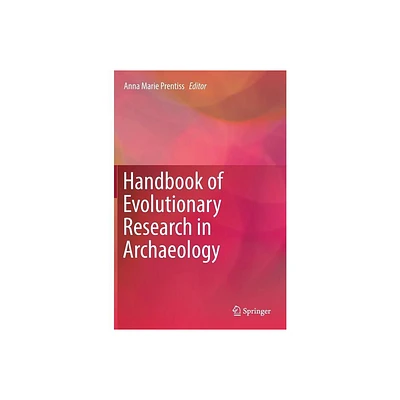 Handbook of Evolutionary Research in Archaeology - by Anna Marie Prentiss (Hardcover)