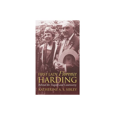 First Lady Florence Harding - (Modern First Ladies) by Katherine A S Sibley (Hardcover)