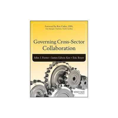 Governing Cross-Sector Collaboration - (Bryson Public and Nonprofit Management) by John Forrer & Kee & Eric Boyer (Hardcover)