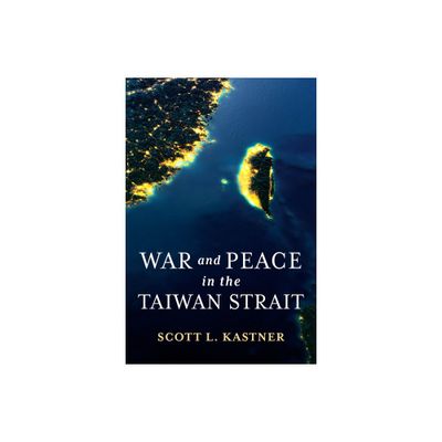 War and Peace in the Taiwan Strait - (Contemporary Asia in the World) by Scott L Kastner (Paperback)