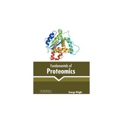 Fundamentals of Proteomics - by George Wright (Hardcover)