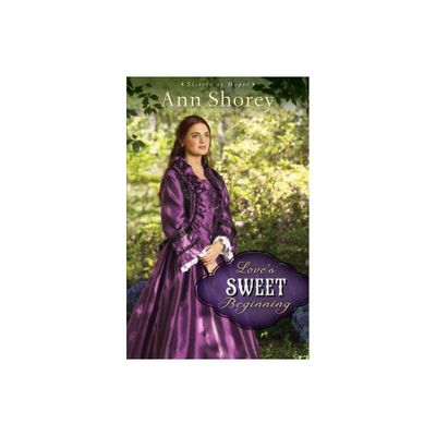 Loves Sweet Beginning - (Sisters at Heart) by Ann Shorey (Paperback)