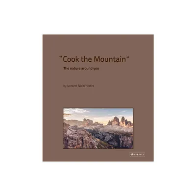 Cook the Mountain - by Norbert Niederkofler (Hardcover)