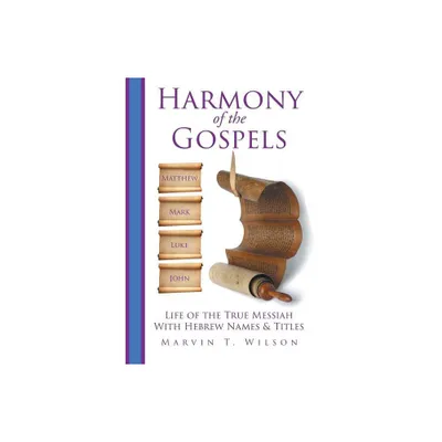 Harmony of the Gospels - by Marvin T Wilson (Paperback)