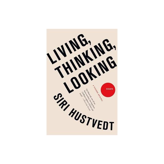 Living, Thinking, Looking - by Siri Hustvedt (Paperback)