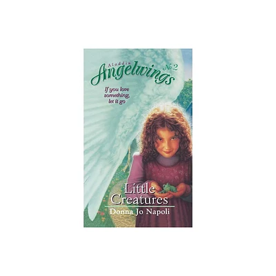 Little Creatures - (Aladdin Angelwings) by Donna Jo Napoli (Paperback)