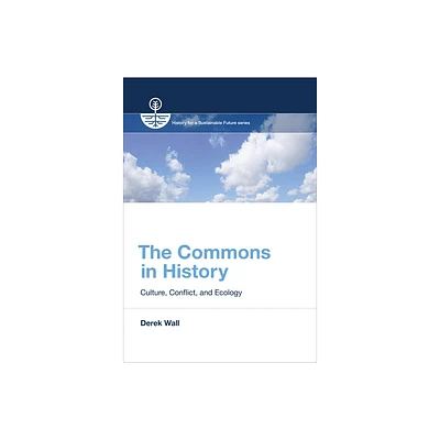 The Commons in History - (History for a Sustainable Future) by Derek Wall (Paperback)