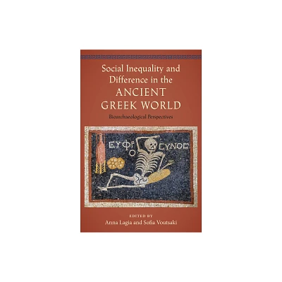 Social Inequality and Difference in the Ancient Greek World - (Bioarchaeological Interpretations of the Human Past: Local,) (Hardcover)