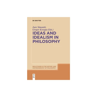 Ideas and Idealism in Philosophy - (New Studies in the History and Historiography of Philosophy) by Jure Simoniti & Gregor Kroupa (Paperback)