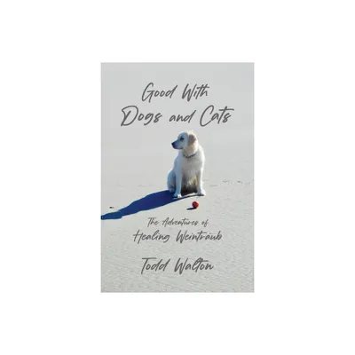 Good With Dogs and Cats - by Todd Walton (Paperback)