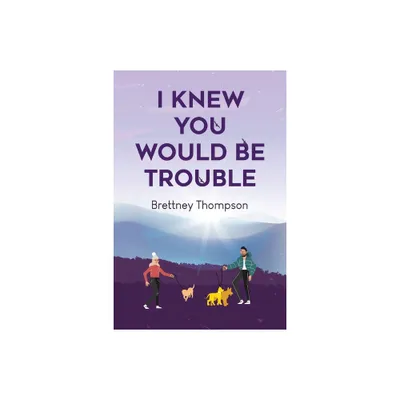 I Knew You Would Be Trouble - by Brettney Thompson (Paperback)