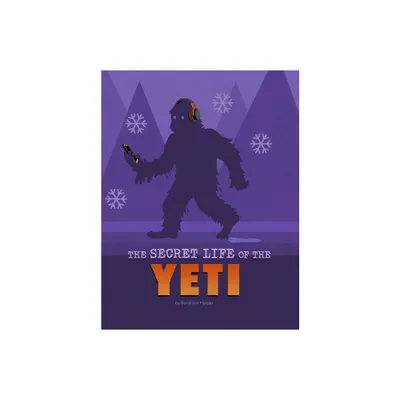 The Secret Life of the Yeti - (The Secret Lives of Cryptids) by Benjamin Harper (Hardcover)