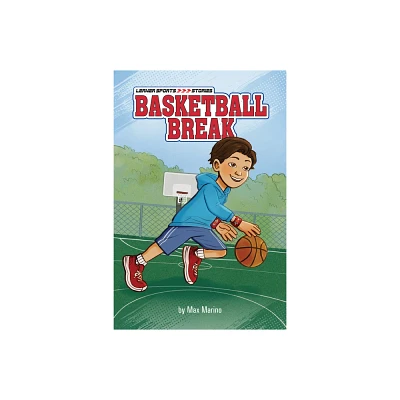 Basketball Break - (Lerner Sports Stories) by Max Marino (Paperback)