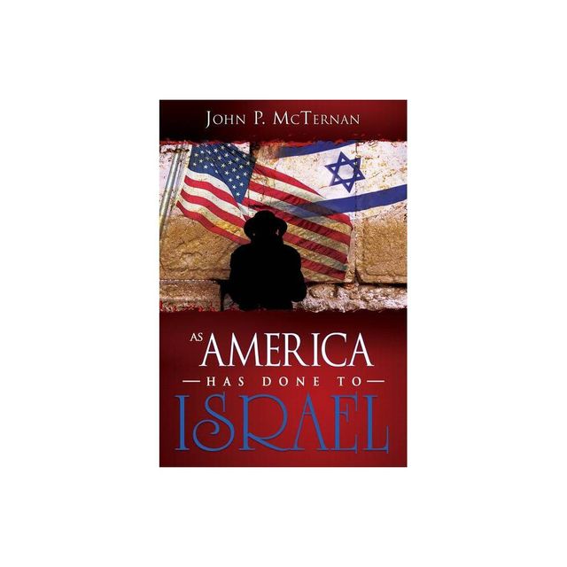 As America Has Done to Israel - by John P McTernan (Paperback)