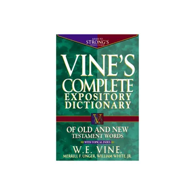 Vines Complete Expository Dictionary of Old and New Testament Words - by W E Vine (Hardcover)