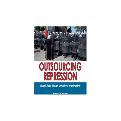 Outsourcing Repression - by Alaa Tartir (Paperback)