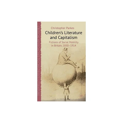 Childrens Literature and Capitalism - (Critical Approaches to Childrens Literature) by C Parkes (Hardcover)