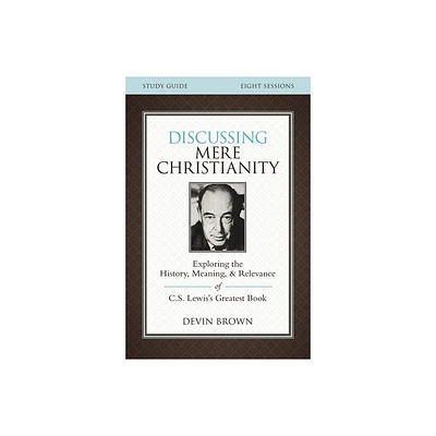 Discussing Mere Christianity Bible Study Guide - Annotated by Devin Brown (Paperback)