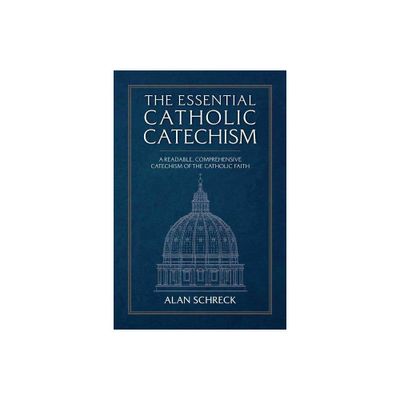 The Essential Catholic Catechism - by Alan Schreck (Paperback)