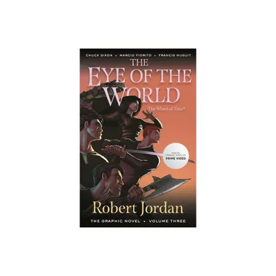 The Eye of the World: The Graphic Novel, Volume Three - (Wheel of Time: The Graphic Novel) by Robert Jordan & Chuck Dixon (Paperback)