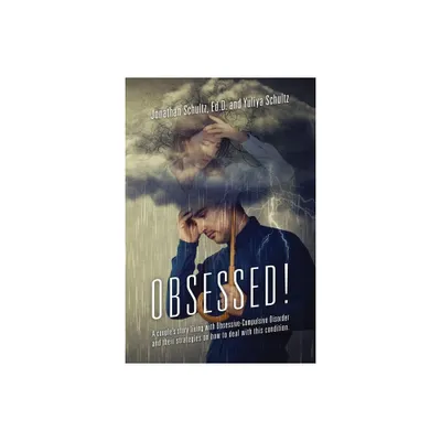 OBSESSED! A couples story living with Obsessive-Compulsive Disorder and their strategies on how to deal with this condition. - (Paperback)